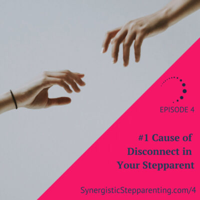 #1 Cause of Disconnect in Your Stepparenting
