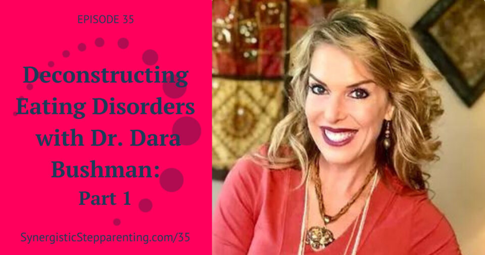 Ep 35 – Deconstructing Eating Disorders with Dr. Dara Bushman: Part 1